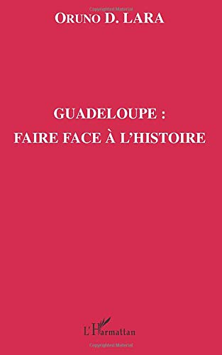 Imagen de archivo de Guadeloupe : faire face  l'histoire (French Edition) a la venta por Gallix
