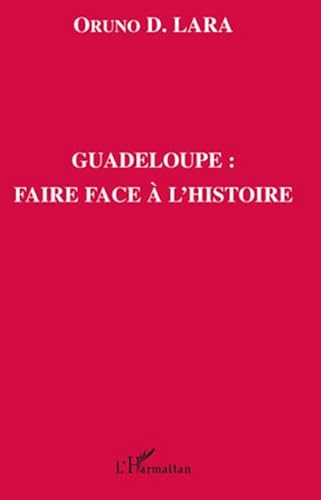 Stock image for Guadeloupe, faire face  l'histoire for sale by Chapitre.com : livres et presse ancienne