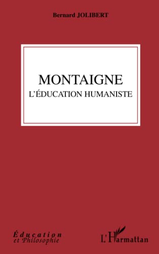 Beispielbild fr Montaigne: L'ducation humaniste (French Edition) zum Verkauf von Gallix
