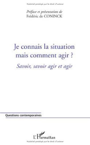 Imagen de archivo de Je connais la situation, mais comment agir ? : Savoir, savoir agir et agir [Broch] De Coninck, Frdric et Collectif a la venta por BIBLIO-NET