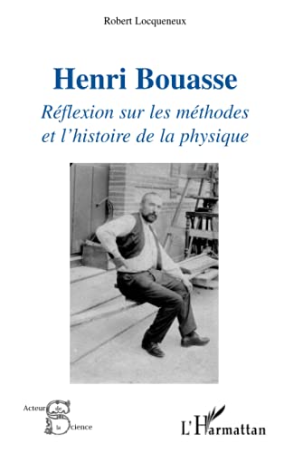 Stock image for Henri Bouasse: Rflexion sur les mthodes et l'histoire de la physique (French Edition) for sale by Gallix