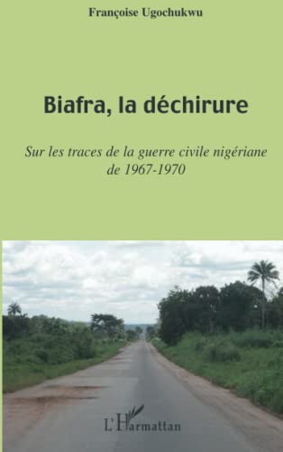 Beispielbild fr Biafra, la dchirure: Sur les traces de la guerre civile nigriane de 1967-1970 (French Edition) zum Verkauf von Gallix