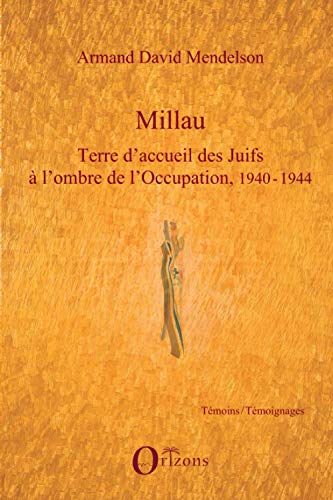 Beispielbild fr Millau. Terre d'accueil des Juifs  l'ombre de l'Occupation, 1940-1944 (French Edition) zum Verkauf von Gallix