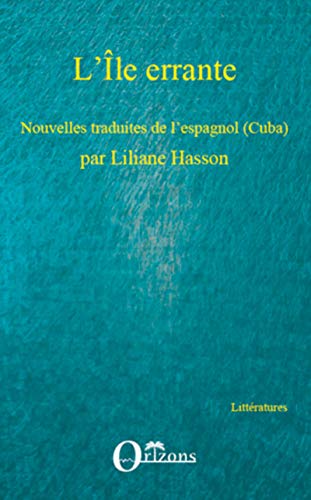 L'ÃŽle errante: Nouvelles traduites de l'espagnol (Cuba) - par Liliane Hasson (French Edition) (9782296087910) by Hasson, Liliane
