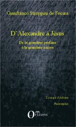 Beispielbild fr D'Alexandre  Jsus: De la grandeur profane  la grandeur sacre (French Edition) zum Verkauf von Gallix