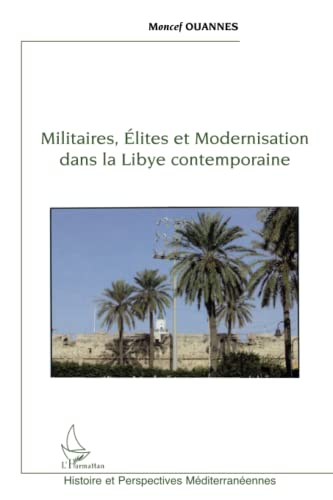 9782296091139: Militaires, lites et modernisation dans la Libye contemporaine (French Edition)