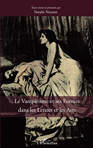 Beispielbild fr Le vampirisme et ses formes dans les Lettres et dans les Arts r unis et pr sent s par Natalie Noyaret, Textes zum Verkauf von Les-Feuillets-du-Vidourle