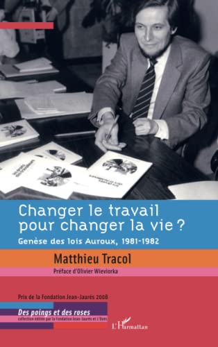 9782296091627: Changer le travail pour changer la vie ?: Gense des lois Auroux, 1981-1982 (French Edition)