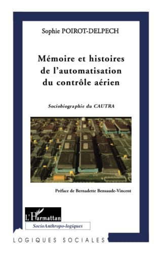 Beispielbild fr Mmoire et histoires de l'automatisation du contrle arien: Sociobiographie du CAUTRA (French Edition) zum Verkauf von Gallix