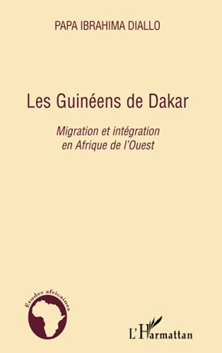 Stock image for Les Guinens de Dakar: Migration et intgration en Afrique de l'Ouest [Broch] DIALLO, Papa Ibrahima for sale by BIBLIO-NET