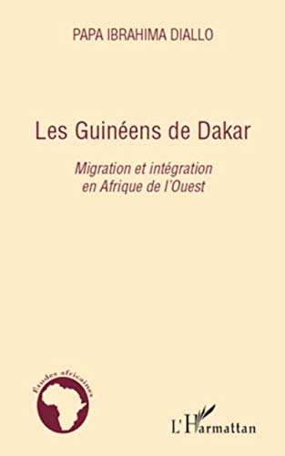 Stock image for Les Guinens de Dakar: Migration et intgration en Afrique de l'Ouest [Broch] DIALLO, Papa Ibrahima for sale by BIBLIO-NET