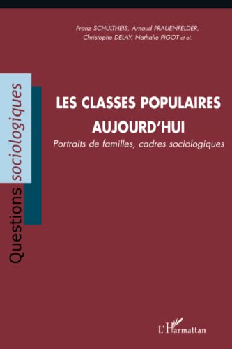 Imagen de archivo de Les classes populaires aujourd'hui: Portraits de familles, cadres sociologiques (French Edition) a la venta por Gallix