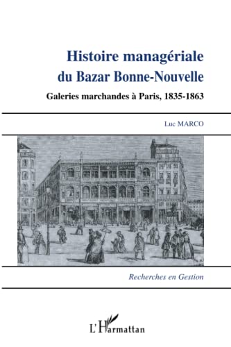 Imagen de archivo de Histoire managriale du Bazar Bonne-Nouvelle: Galeries marchandes  Paris, 1835-1863 [Broch] Marco, Luc a la venta por BIBLIO-NET