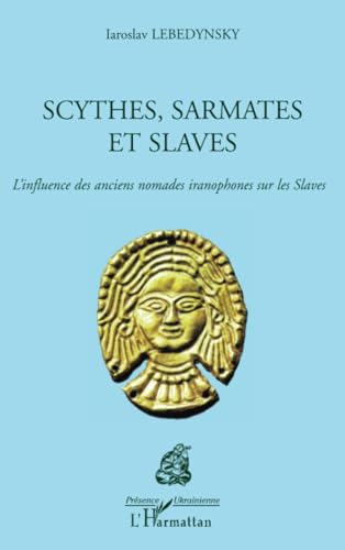 Beispielbild fr Scythes, Sarmates et Slaves: L'influence des anciens nomades iranophones sur les slaves (French Edition) zum Verkauf von Gallix