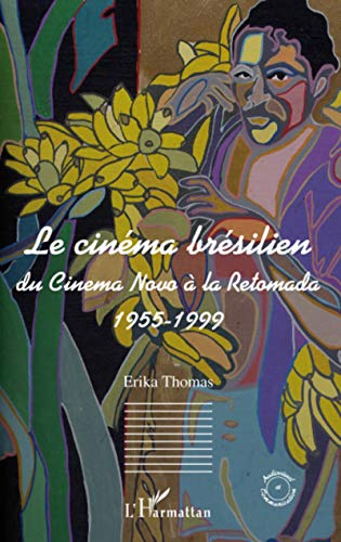 9782296092976: Le cinma brsilien: Du cinema Novo  la Retomada 1955-1999