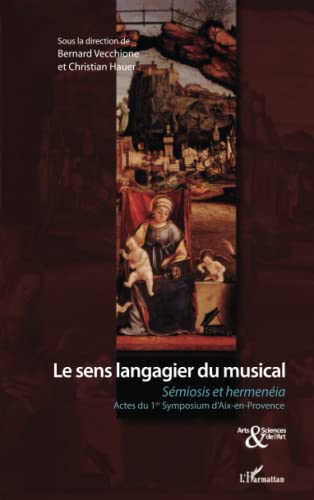 Stock image for Le sens langagier du musical: Smiosis et hermenia Actes du 1er Symposium d'Aix-en-Provence (French Edition) for sale by Gallix