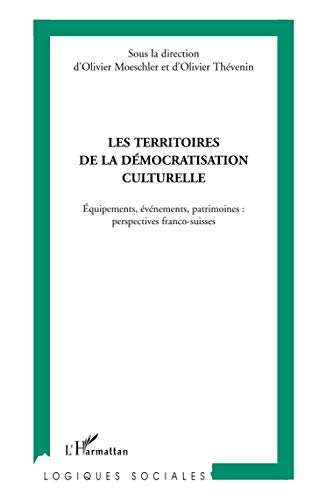 Beispielbild fr Les territoires de la dmocratisation culturelle: Equipements, vnements, patrimoines : perspectives franco-suisses [Broch] Thevenin, Olivier et Moeschler, Olivier zum Verkauf von BIBLIO-NET