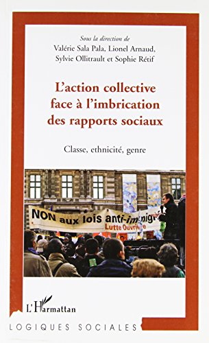 Stock image for L'action collective face  l'imbrication des rapports sociaux : Classe, ethnicit, genre [Broch] Arnaud, Lionel; Ollitrault, Sylvie; Sala Pala, Valrie et Rtif, Sophie for sale by BIBLIO-NET