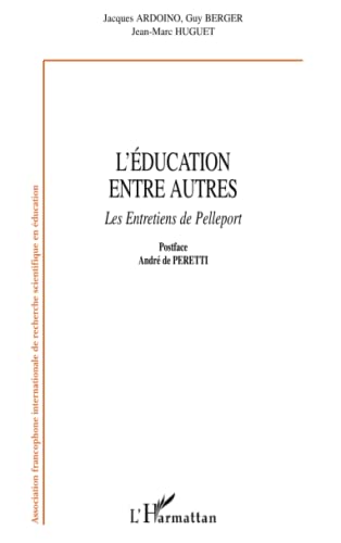 Beispielbild fr L'ducation entre autres: Les entretiens de Pelleport [Broch] Ardoino, Jacques; Huguet, Jean-Marc et Berger, Guy zum Verkauf von BIBLIO-NET