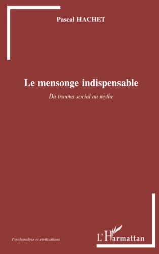 Beispielbild fr Le mensonge indispensable: Du trauma social au mythe zum Verkauf von Ammareal