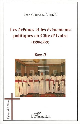 Imagen de archivo de Les vques et les vnements politiques en Cte d'Ivoire: (1990-1999) Tome 2 - Tome 2 (2) a la venta por Gallix