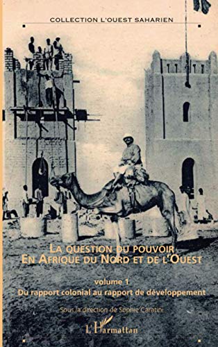 Beispielbild fr La question du pouvoir en Afrique du nord et de l'ouest: Hors-srie N 9 - (volume1) Du rapport colonial au rapport de dveloppement [Broch] Caratini, Sophie zum Verkauf von BIBLIO-NET