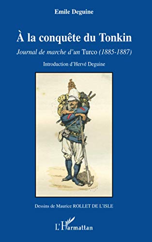 Stock image for A la conqute du Tonkin: Journal de marche d'un Turco (1885-1887) (French Edition) for sale by GF Books, Inc.