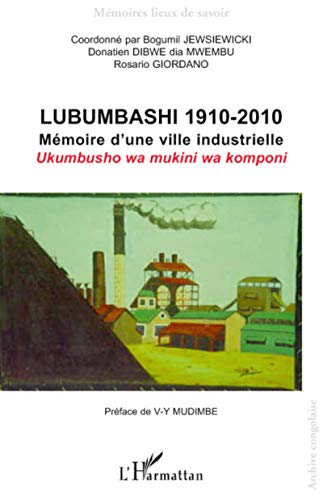 Stock image for Lubumbashi 1910-2010: Mmoire d'une ville industrielle / Ukumbusho wa mukini wa komponi (French Edition) for sale by GF Books, Inc.