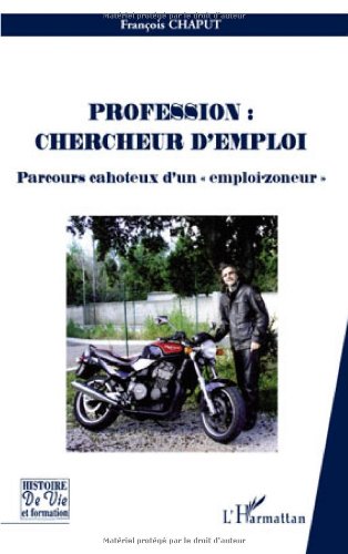 Stock image for Profession : chercheur d'emploi : Parcours cahoteux d'un [Broch] Chaput, Franois for sale by BIBLIO-NET