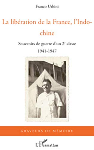 Imagen de archivo de La libration de la France, l'Indochine: Souvenirs de guerre d'un 2e classe 1941-1947 (French Edition) a la venta por Gallix