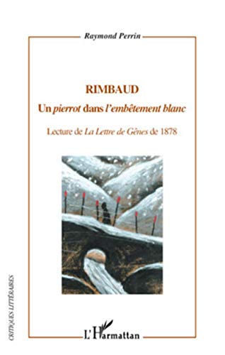 Beispielbild fr Rimbaud: Un pierrot" dans "l'embtement blanc" - Lecture de La Lettre de Gnes de 1878" (French Edition) zum Verkauf von Gallix