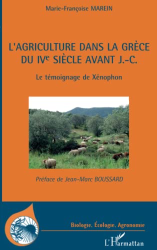 

L'agriculture dans la Grèce du IVe siècle avant J.-C.: Le témoignage de Xénophon (French Edition)