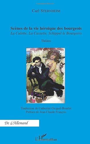 Beispielbild fr Sc nes de la vie h ro que des bourgeois: La Culotte, La Cassette, Schippel le Bourgeois Th âtre zum Verkauf von WorldofBooks