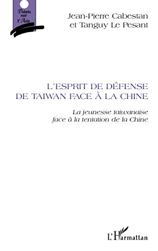 Beispielbild fr L'esprit de dfense de Taiwan face  la Chine: La jeunesse taiwanaise face  la tentation de la Chine (French Edition) zum Verkauf von Gallix