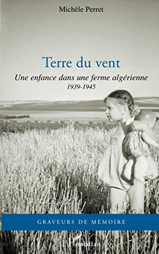 Imagen de archivo de Terre du vent: Une enfance dans une ferme algrienne 1939-1945 (French Edition) a la venta por Gallix