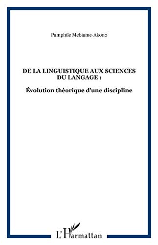 Stock image for De la Linguistique aux Sciences du Langage :: volution thorique d'une discipline [Broch] Mebiame-Akono, Pamphile for sale by BIBLIO-NET