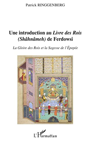 Stock image for Une introduction au Livre des Rois (Shhnmeh) de Ferdowsi : La gloire des rois et la sagesse de l'pope for sale by medimops