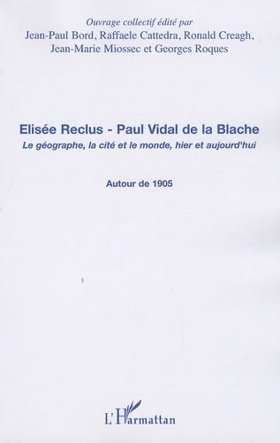 Beispielbild fr Elise Reclus - Paul Vidal de la Blache: Le gographe, la cit et le monde, hier et aujourd'hui - Autour de 1905 zum Verkauf von Gallix