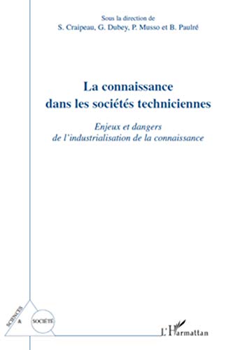 Stock image for La connaissance dans les socits techniciennes: Enjeux et dangers de l'industrialisation de la connaissance [Broch] Paulre, B.; Musso, P.; Dubey, G. et Craipeau, S. for sale by BIBLIO-NET