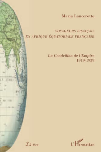 9782296101258: Voyageurs franais en Afrique quatoriale franaise: La Cendrillon de l'Empire 1919-1939