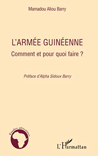 Beispielbild fr L'arme guinenne: Comment et pour quoi faire ? [Broch] Barry, Mamadou Aliou zum Verkauf von BIBLIO-NET