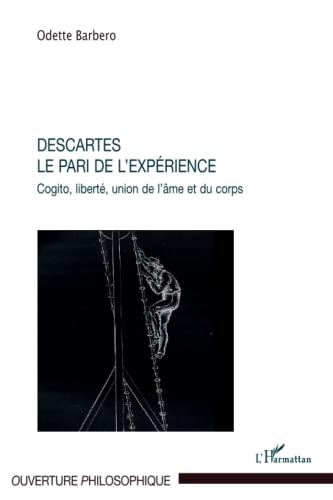 Beispielbild fr Descartes. Le pari de l'exprience: Cogito, libert, union de l'me et du corps (French Edition) zum Verkauf von Gallix