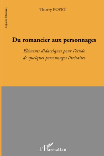 Beispielbild fr Du romancier aux personnages: Elments didactiques pour l'tude de quelques personnages littraires [Broch] Poyet, Thierry zum Verkauf von BIBLIO-NET