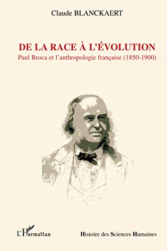 Stock image for De la race  l'volution: Paul Broca et l'anthropologie franaise (1850-1900) (French Edition) for sale by Gallix