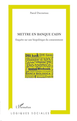 9782296105461: Mettre en banque l'ADN: Enqute sur une biopolitique du consentement