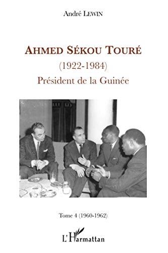 Beispielbild fr Ahmed Skou Tour (1922-1984): Tome 4 (1960-1962) Prsident de la Guine (French Edition) zum Verkauf von Gallix