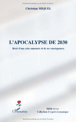 Beispielbild fr L'apocalypse de 2030 : Rcit d'une crise annonce et ses consquences [Broch] Miquel, Christian zum Verkauf von BIBLIO-NET