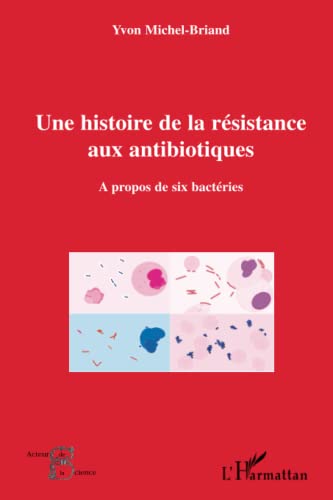 Stock image for Une Histoire De La Rsistance Aux Antibiotiques :  Propos De Six Bactries for sale by RECYCLIVRE
