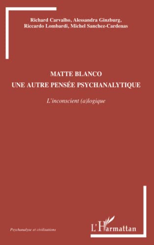 Stock image for Matte Blanco: Une autre pense psychanalytique L'inconscient (a)logique (French Edition) for sale by Gallix