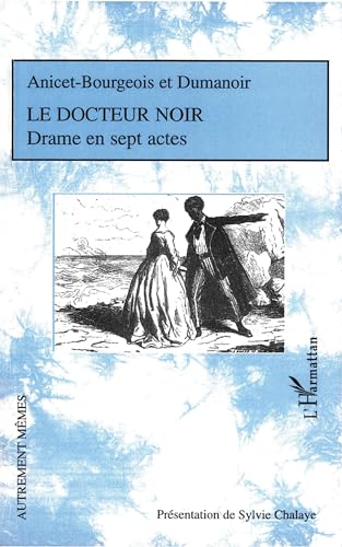Le docteur noir: Drame en sept actes (French Edition) (9782296107342) by Et Dumanoir, Anicet-Bourgeois; De Sylvie Chalaye, PrÃ©sentation
